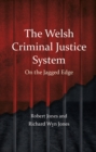 The Welsh Criminal Justice System : On the Jagged Edge - eBook