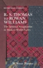 R. S. Thomas to Rowan Williams : The Spiritual Imagination in Modern Welsh Poetry - eBook