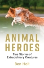 Animal Heroes : True Stories of Extraordinary Creatures - eBook