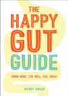The Happy Gut Guide : Know More, Live Well, Feel Great - Book