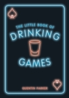 The Little Book of Drinking Games : The Weirdest, Most-Fun and Best-Loved Party Games from Around the World - Book