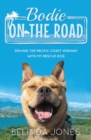Bodie On the Road : Driving the Pacific Coast Highway with My Rescue Dog - eBook