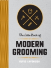The Little Book of Modern Grooming : How to Look Sharp and Feel Good - Book