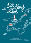 Eat Surf Live : The Cornwall Travel Book - eBook