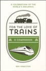 For the Love of Trains : A Celebration of the World's Railways - eBook