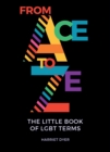 From Ace to Ze : The Little Book of LGBT Terms - eBook