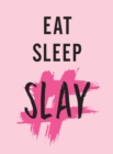 Eat, Sleep, Slay : Kick-Ass Quotes for Girls with Goals - Book