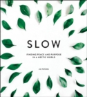 Slow : Finding Peace and Purpose in a Hectic World - eBook