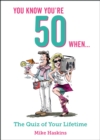 You Know You're 50 When... : The Quiz of Your Lifetime - eBook
