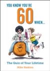 You Know You're 60 When... : The Quiz of Your Lifetime - eBook
