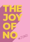 The Joy Of No : #JONO - Set Yourself Free with the Empowering Positivity of NO - Book