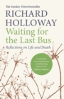 Waiting for the Last Bus : Reflections on Life and Death - Book