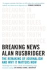Breaking News : The Remaking of Journalism and Why It Matters Now - eBook