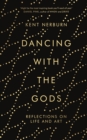 Dancing with the Gods : Reflections on Life and Art - Book