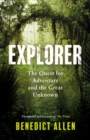 Explorer : The Quest for Adventure and the Great Unknown - eBook