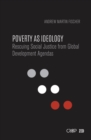 Poverty as Ideology : Rescuing Social Justice from Global Development Agendas - eBook