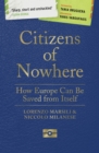 Citizens of Nowhere : How Europe Can Be Saved from Itself - Book