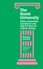 The Good University : What Universities Actually Do and Why It s Time for Radical Change - eBook