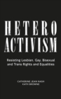 Heteroactivism : Resisting Lesbian, Gay, Bisexual and Trans Rights and Equalities - eBook
