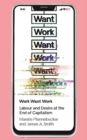 Work Want Work : Labour and Desire at the End of Capitalism - Book