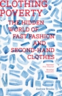 Clothing Poverty : The Hidden World of Fast Fashion and Second-Hand Clothes - Book