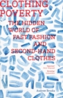 Clothing Poverty : The Hidden World of Fast Fashion and Second-Hand Clothes - eBook