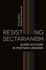 Resisting Sectarianism : Queer Activism in Postwar Lebanon - eBook