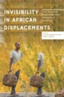 Invisibility in African Displacements : From Structural Marginalization to Strategies of Avoidance - eBook