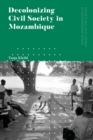 Decolonizing Civil Society in Mozambique : Governance, Politics and Spiritual Systems - eBook