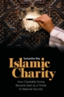 Islamic Charity : How Charitable Giving Became Seen as a Threat to National Security - Book