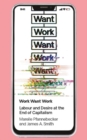 Work Want Work : Labour and Desire at the End of Capitalism - eBook