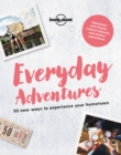 Lonely Planet Everyday Adventures : 50 new ways to experience your hometown - Book