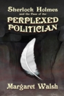 Sherlock Holmes and the Case of the Perplexed Politician - eBook
