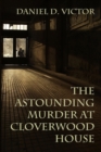 The Astounding Murder at Cloverwood House - eBook