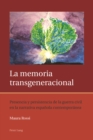 La memoria transgeneracional : Presencia y persistencia de la guerra civil en la narrativa espanola contemporanea - eBook