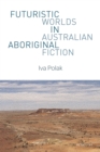 Futuristic Worlds in Australian Aboriginal Fiction - eBook