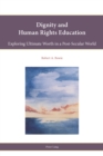 Dignity and Human Rights Education : Exploring Ultimate Worth in a Post-Secular World - eBook