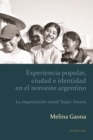Experiencia popular, ciudad e identidad en el noroeste argentino : La organizacion social Tupac Amaru - eBook