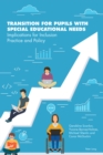 Transition for Pupils with Special Educational Needs : Implications for Inclusion Policy and Practice - eBook