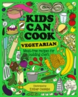 Kids Can Cook Vegetarian : Meat-free Recipes for Budding Chefs - Book
