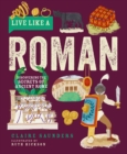 Live Like a Roman : Discovering the Secrets of Ancient Rome - Book