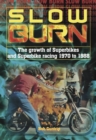 Slow Burn - The growth Superbikes & Superbike racing 1970 to 1988 - Book