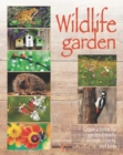 Wildlife garden : Create a home for garden-friendly animals, insects and birds - Book