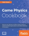 Game Physics Cookbook : Discover over 100 easy-to-follow recipes to help you implement efficient game physics and collision detection in your games - eBook
