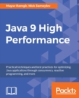 Java 9 High Performance : Best practices to adapt and bottlenecks to avoid - eBook