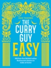 The Curry Guy Easy : 100 Fuss-Free British Indian Restaurant Classics to Make at Home - Book