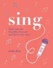 Sing : Tune Into the Benefits of Music and Find Your Voice - Book