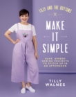 Tilly and the Buttons: Make It Simple : Easy, Speedy Sewing Projects to Stitch up in an Afternoon - Book