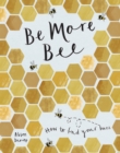Be More Bee : How to Find Your Buzz - Book