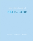 The Little Book of Self-Care : Restore | Recharge | Flourish - Book